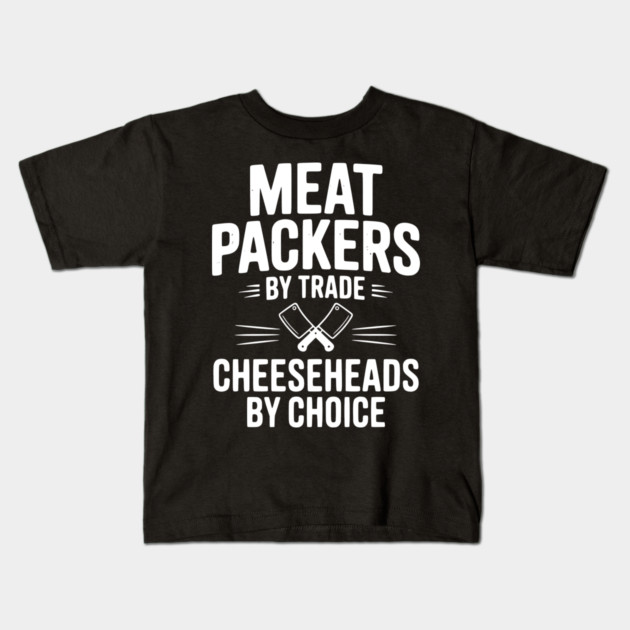 Meat Packers by Trade Cheeseheads by Choice Kids T-Shirt by Frank Ring