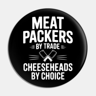 Meat Packers by Trade Cheeseheads by Choice Pin