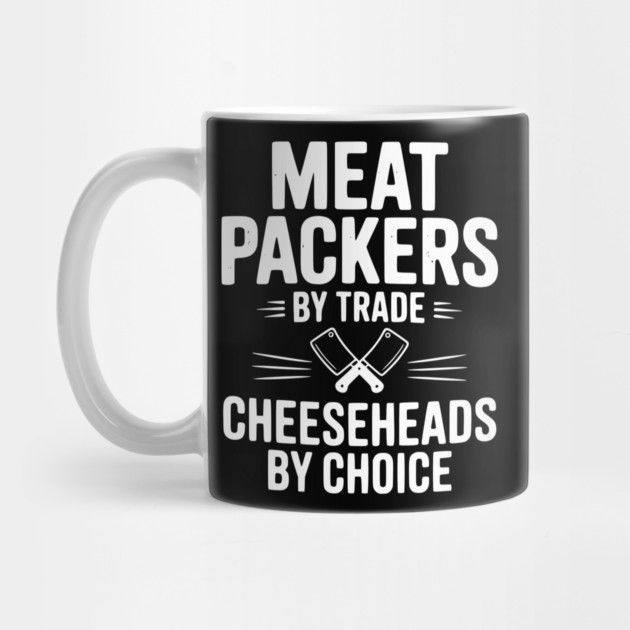 Meat Packers by Trade Cheeseheads by Choice by Frank Ring
