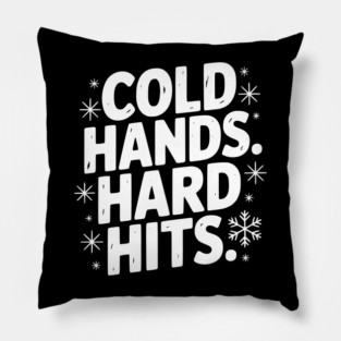 Cold Hands. Hard Hits. Pillow