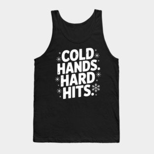 Cold Hands. Hard Hits. Tank Top