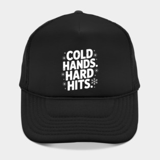 Cold Hands. Hard Hits. Hat
