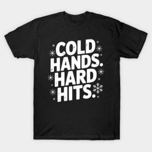 Cold Hands. Hard Hits. T-Shirt