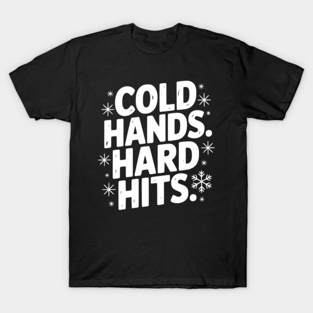 Cold Hands. Hard Hits. T-Shirt by Frank Ring