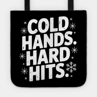 Cold Hands. Hard Hits. Tote