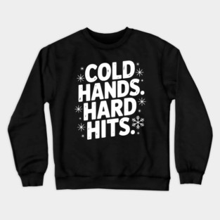 Cold Hands. Hard Hits. Crewneck Sweatshirt