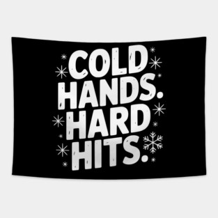 Cold Hands. Hard Hits. Tapestry