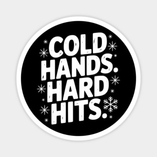 Cold Hands. Hard Hits. Magnet