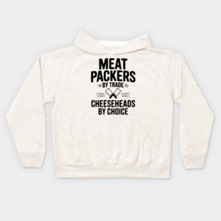 Meat Packers by Trade Cheeseheads by Choice Kids Hoodie