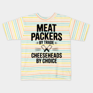 Meat Packers by Trade Cheeseheads by Choice Kids T-Shirt