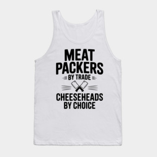 Meat Packers by Trade Cheeseheads by Choice Tank Top