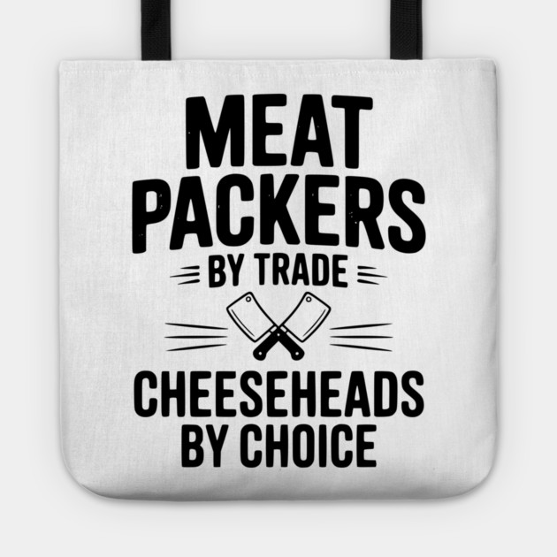 Meat Packers by Trade Cheeseheads by Choice Tote by Frank Ring