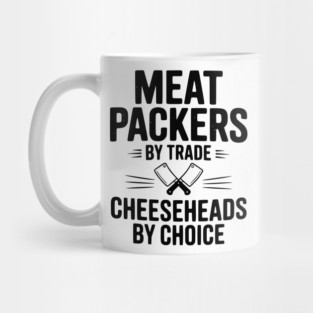 Meat Packers by Trade Cheeseheads by Choice Mug