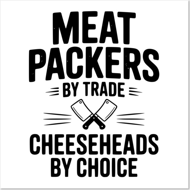 Meat Packers by Trade Cheeseheads by Choice Wall Art by Frank Ring