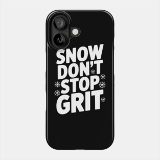 Snow Don’t Stop Grit Phone Case