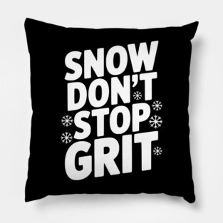 Snow Don’t Stop Grit Pillow