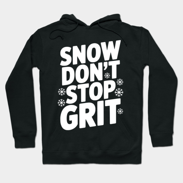 Snow Don’t Stop Grit Hoodie by Frank Ring