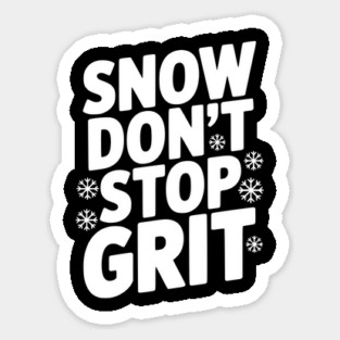 Snow Don’t Stop Grit Sticker