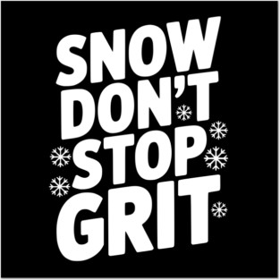 Snow Don’t Stop Grit Posters and Art