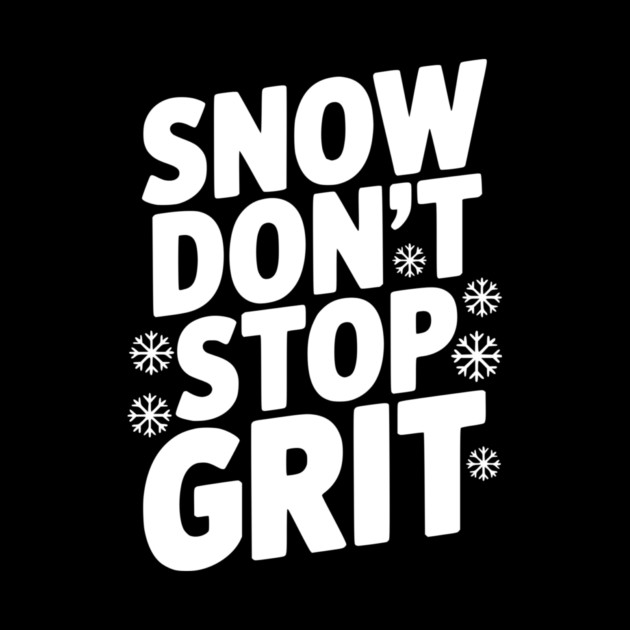 Snow Don’t Stop Grit by Frank Ring