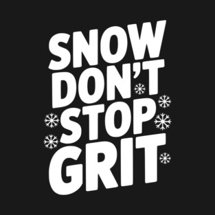 Snow Don’t Stop Grit T-Shirt