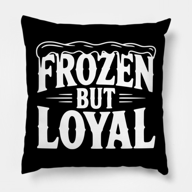Frozen but Loyal Pillow by Frank Ring