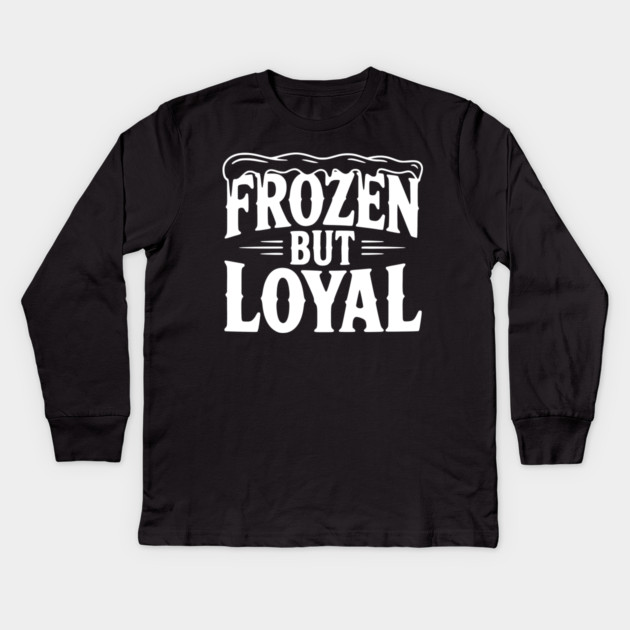 Frozen but Loyal Kids Long Sleeve T-Shirt by Frank Ring