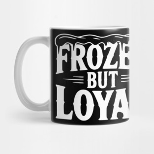 Frozen but Loyal Mug