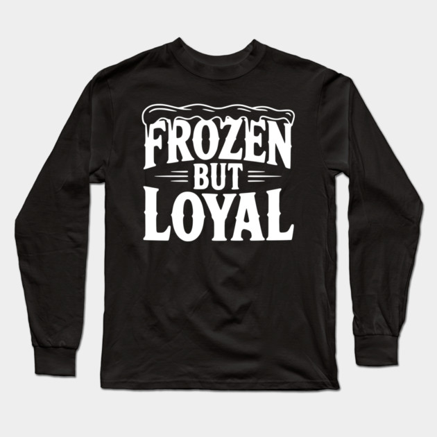 Frozen but Loyal Long Sleeve T-Shirt by Frank Ring