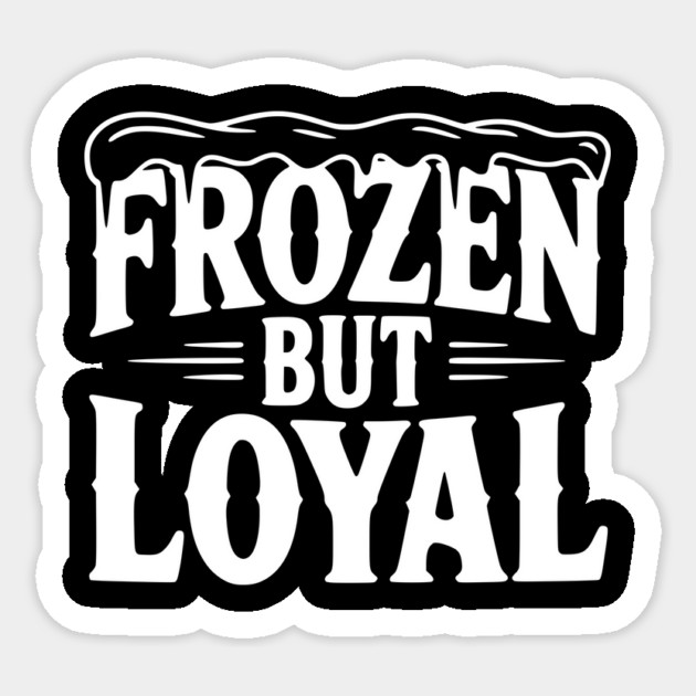 Frozen but Loyal Sticker by Frank Ring