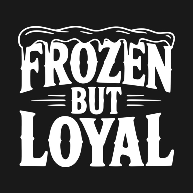 Frozen but Loyal by Frank Ring