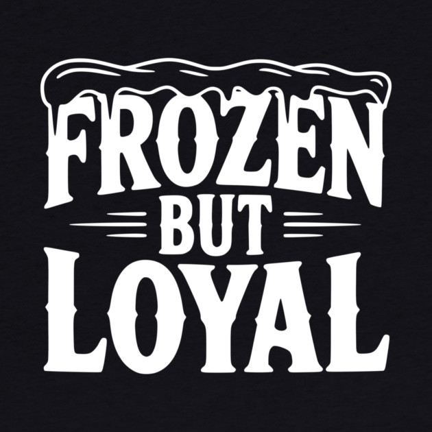 Frozen but Loyal by Frank Ring