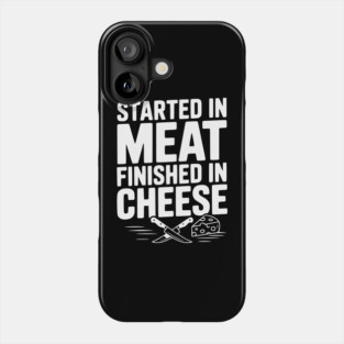 Started in Meat Finished in Cheese Phone Case