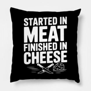 Started in Meat Finished in Cheese Pillow