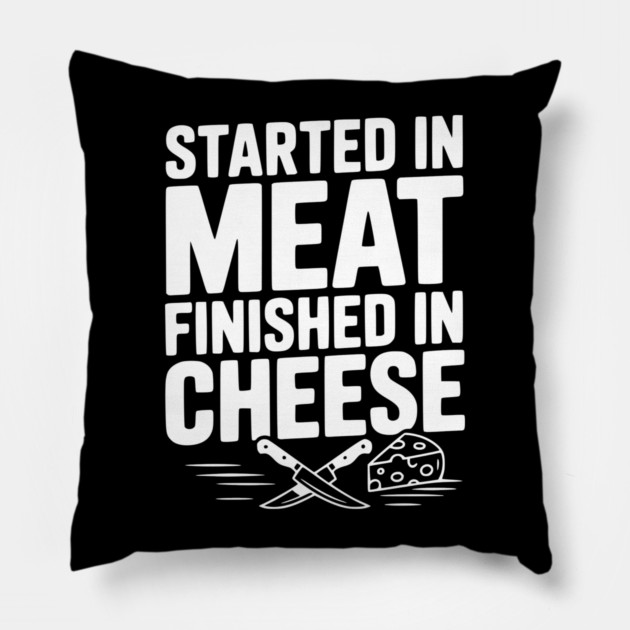 Started in Meat Finished in Cheese Pillow by Frank Ring