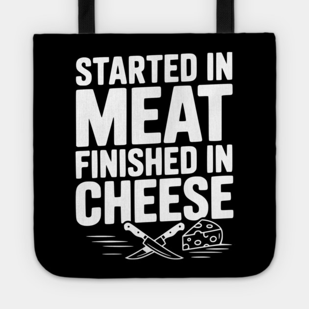 Started in Meat Finished in Cheese Tote by Frank Ring