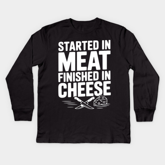 Started in Meat Finished in Cheese Kids Long Sleeve T-Shirt by Frank Ring