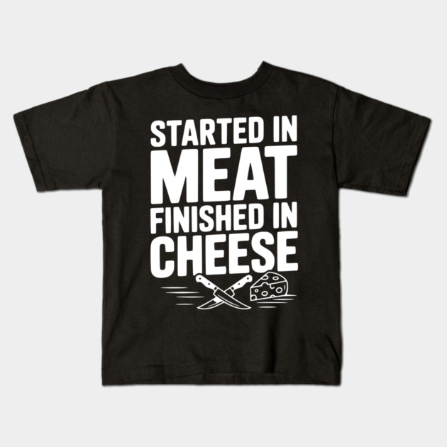 Started in Meat Finished in Cheese Kids T-Shirt by Frank Ring