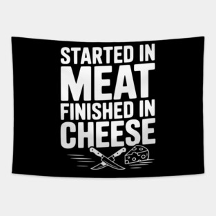 Started in Meat Finished in Cheese Tapestry