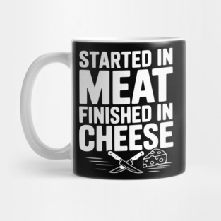 Started in Meat Finished in Cheese Mug
