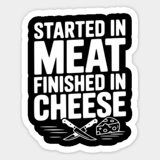 Started in Meat Finished in Cheese Magnet