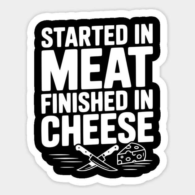 Started in Meat Finished in Cheese Magnet by Frank Ring
