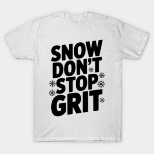 Snow Don’t Stop Grit T-Shirt
