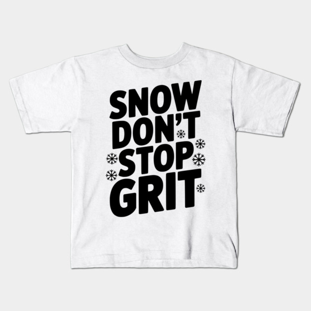 Snow Don’t Stop Grit Kids T-Shirt by Frank Ring