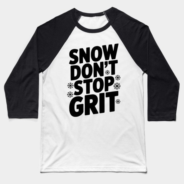 Snow Don’t Stop Grit Baseball T-Shirt by Frank Ring
