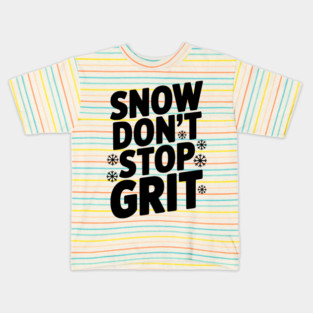 Snow Don’t Stop Grit Kids T-Shirt
