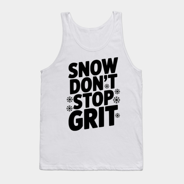 Snow Don’t Stop Grit Tank Top by Frank Ring