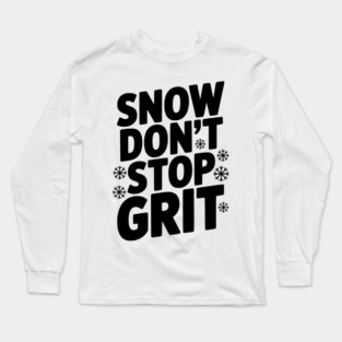 Snow Don’t Stop Grit Long Sleeve T-Shirt