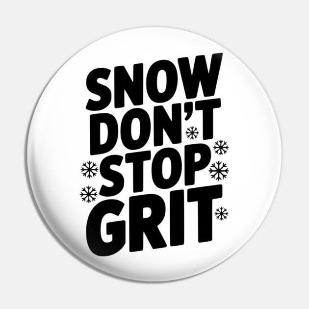 Snow Don’t Stop Grit Pin by Frank Ring