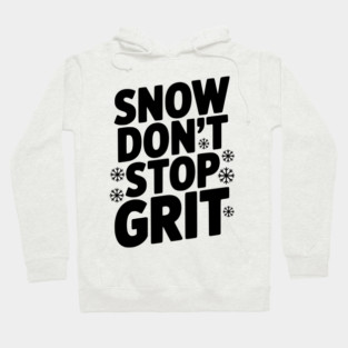 Snow Don’t Stop Grit Hoodie